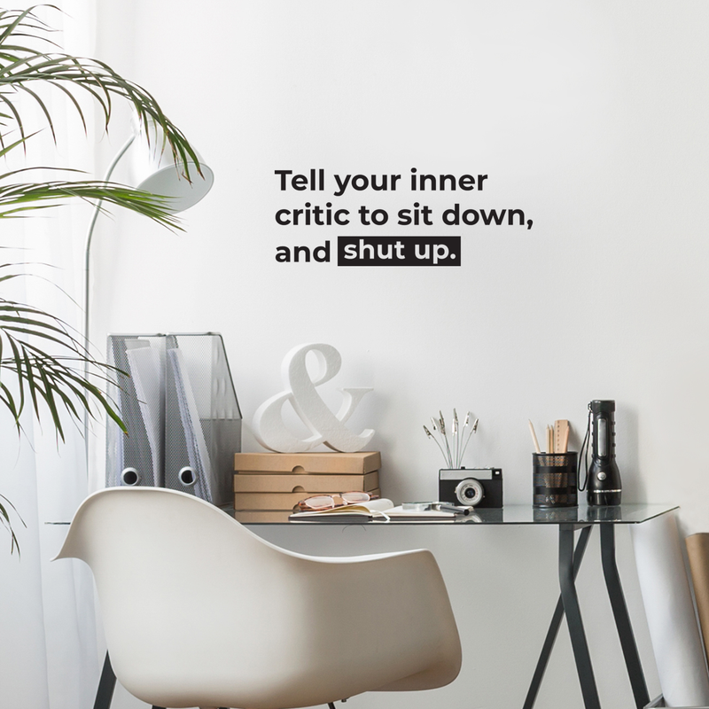 Vinyl Wall Art Decal - Tell Your Inner Critic To Sit Down And Shut Up - 9.5" x 25" - Inspirational Modern Quote For Home Bedroom Apartment Living Room Work Office School Classroom Decor 3