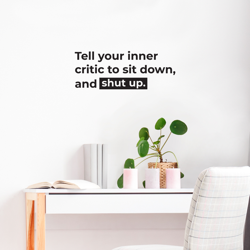 Vinyl Wall Art Decal - Tell Your Inner Critic To Sit Down And Shut Up - 9. Modern Inspirational Quote For Home Bedroom Apartment Living Room Work Office Indoor Decor 2