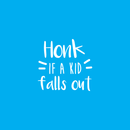 Vinyl Wall Art Decal - Honk If A Kid Falls Out - Modern Trendy Funny Humorous Quote For Van SUV Car Windshield Bumper Sticker Decoration 1