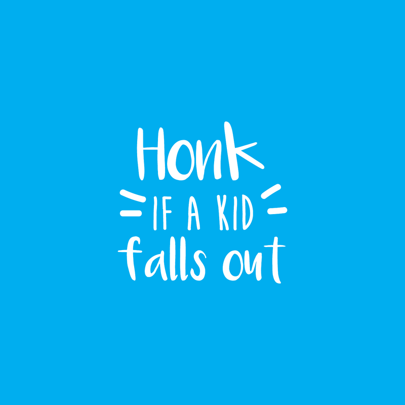 Vinyl Wall Art Decal - Honk If A Kid Falls Out - Modern Trendy Funny Humorous Quote For Van SUV Car Windshield Bumper Sticker Decoration 5