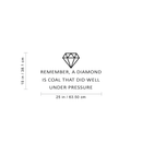 Vinyl Wall Art Decal - Remember A Diamond Is Coal That Did Well Under Pressure - 15" x 25" - Modern Inspirational Quote For Home Bedroom Apartment Living Room Work Office Indoor Decor 1