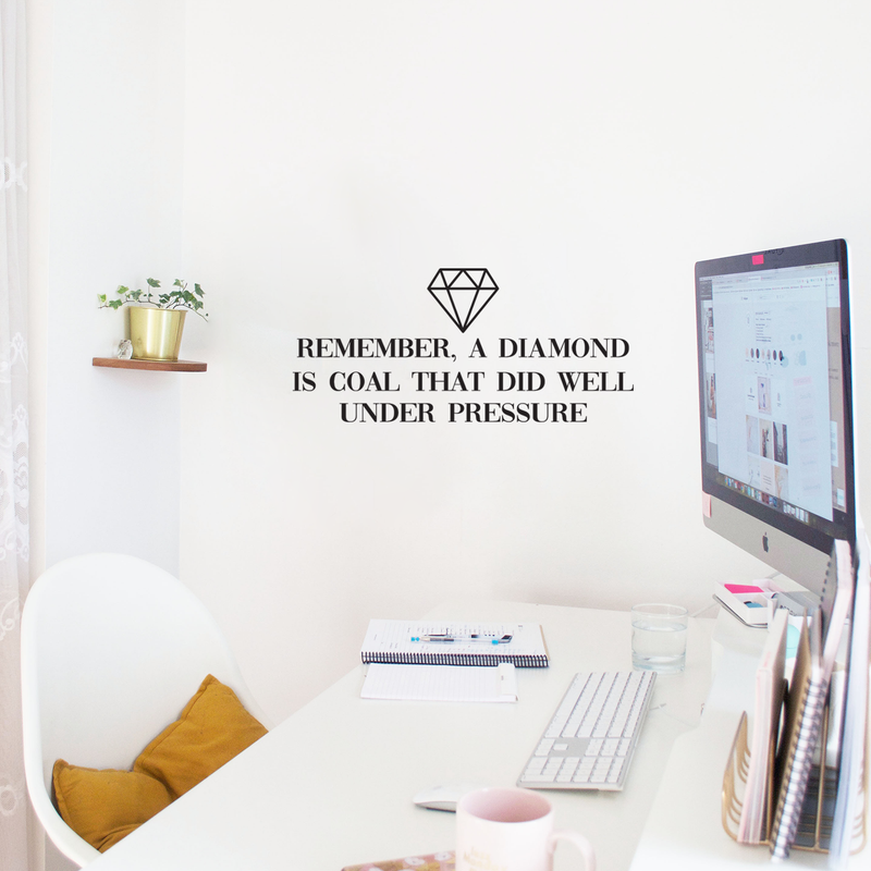 Vinyl Wall Art Decal - Remember A Diamond Is Coal That Did Well Under Pressure - Inspirational Quote For Home Bedroom Apartment Living Room Work Office Indoor Decor 3