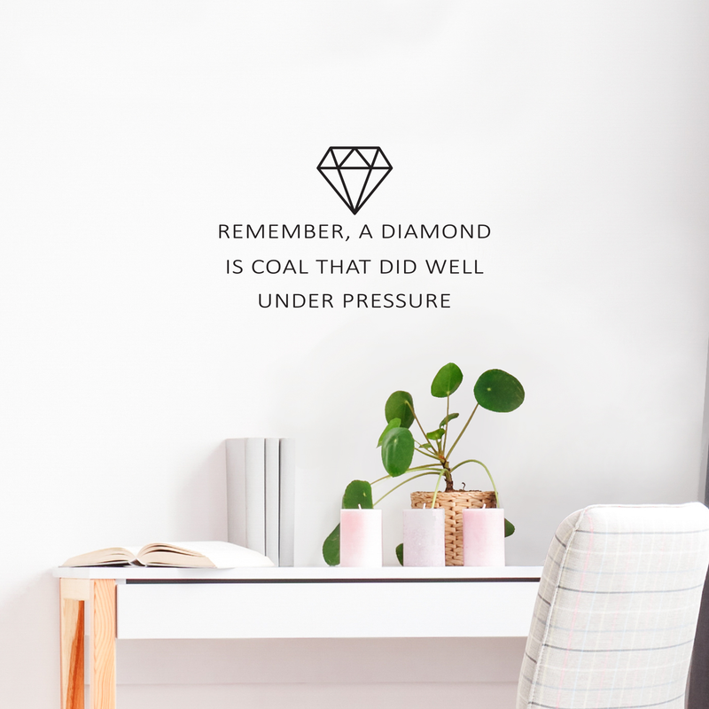 Vinyl Wall Art Decal - Remember A Diamond Is Coal That Did Well Under Pressure - 15" x 25" - Modern Inspirational Quote For Home Bedroom Apartment Living Room Work Office Indoor Decor 4