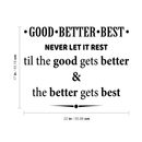 Vinyl Wall Art Decal - Good Better Best - 17" x 22" - Modern Inspirational Motivational Quote For Home Apartment Bedroom Living Room Office School Decoration Sticker 1