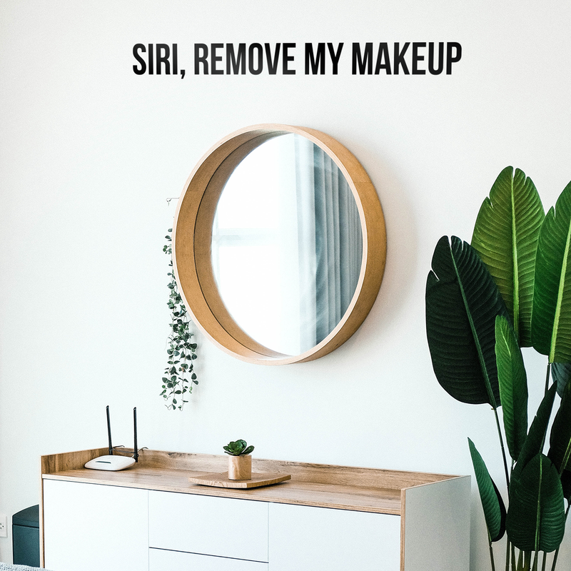 Vinyl Wall Art Decal - Siri Remove My Makeup - 4" x 38" - Funny Modern Witty Trendy Women Girls Home Bedroom Apartment Indoor Living Room Bathroom Vanity Decor 3