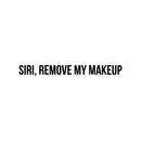 Vinyl Wall Art Decal - Siri Remove My Makeup - Funny Modern Witty Trendy Women Girls Home Bedroom Apartment Indoor Living Room Bathroom Vanity Decor 1