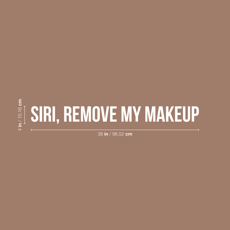 Vinyl Wall Art Decal - Siri Remove My Makeup - 4" x 38" - Funny Modern Witty Trendy Women Girls Home Bedroom Apartment Indoor Living Room Bathroom Vanity Decor 4