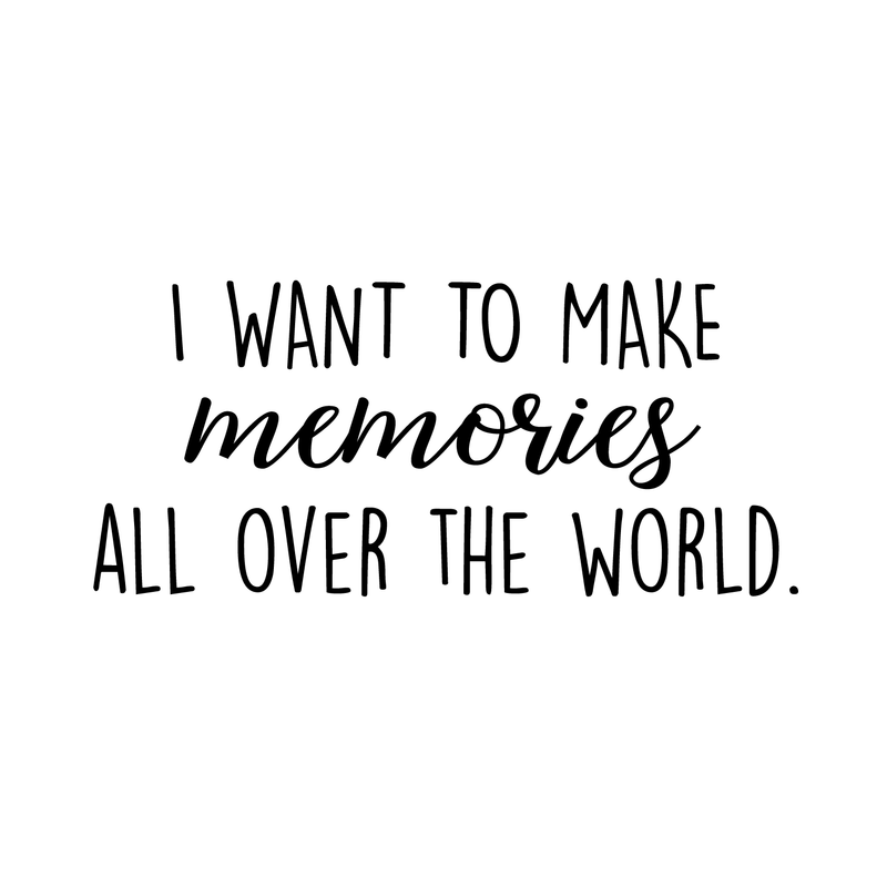 Vinyl Wall Art Decal - I Want To Make Memories All Over The World - Trendy Travel Quote For Home Bedroom Apartment Living Room Office Workplace Agency Decoration Sticker 5