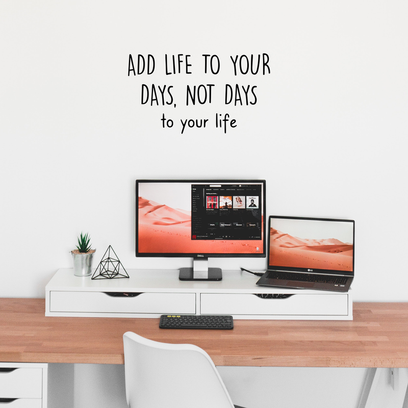 Vinyl Wall Art Decal - Add Life To Your Days Not Days To Your Life - 17" x 30" - Inspirational Quote For Home Bedroom Apartment Living Room Work Office School Classroom Decor 2