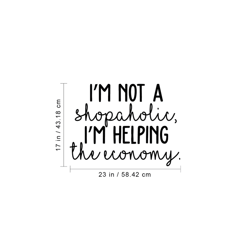 Vinyl Wall Art Decal - I'm Not A Shopaholic I'm Helping The Economy - 17" x 23" - Funny Modern Witty Trendy Women Girls Home Bedroom Apartment Indoor Living Room Bathroom Vanity Decor 4