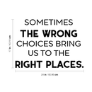 Vinyl Wall Art Decal - Sometimes The Wrong Choices Bring Us To The Right Places - 17" x 24" - Modern Motivational Quote For Home Bedroom Living Room School Classroom Office Decoration Sticker 4