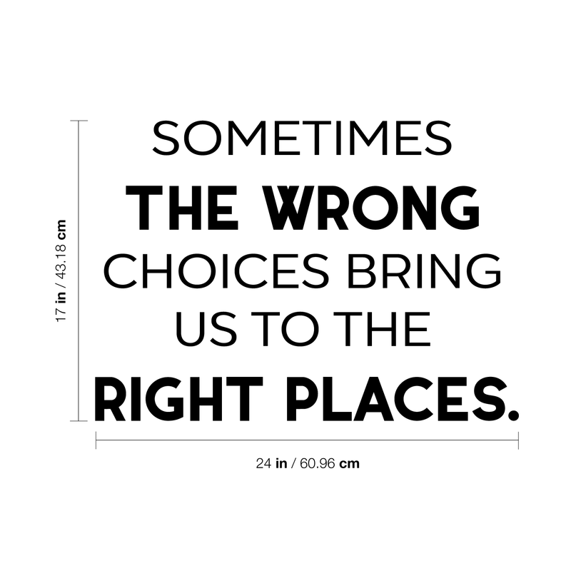 Vinyl Wall Art Decal - Sometimes The Wrong Choices Bring Us To The Right Places - 17" x 24" - Modern Motivational Quote For Home Bedroom Living Room School Classroom Office Decoration Sticker 4