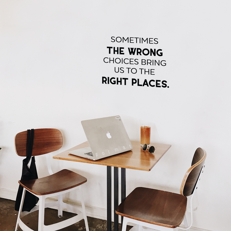 Vinyl Wall Art Decal - Sometimes The Wrong Choices Bring Us To The Right Places - Modern Motivational Quote For Home Bedroom Living Room School Classroom Office Decoration Sticker 3