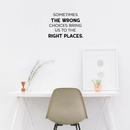 Vinyl Wall Art Decal - Sometimes The Wrong Choices Bring Us To The Right Places - 17" x 24" - Modern Motivational Quote For Home Bedroom Living Room School Classroom Office Decoration Sticker 2