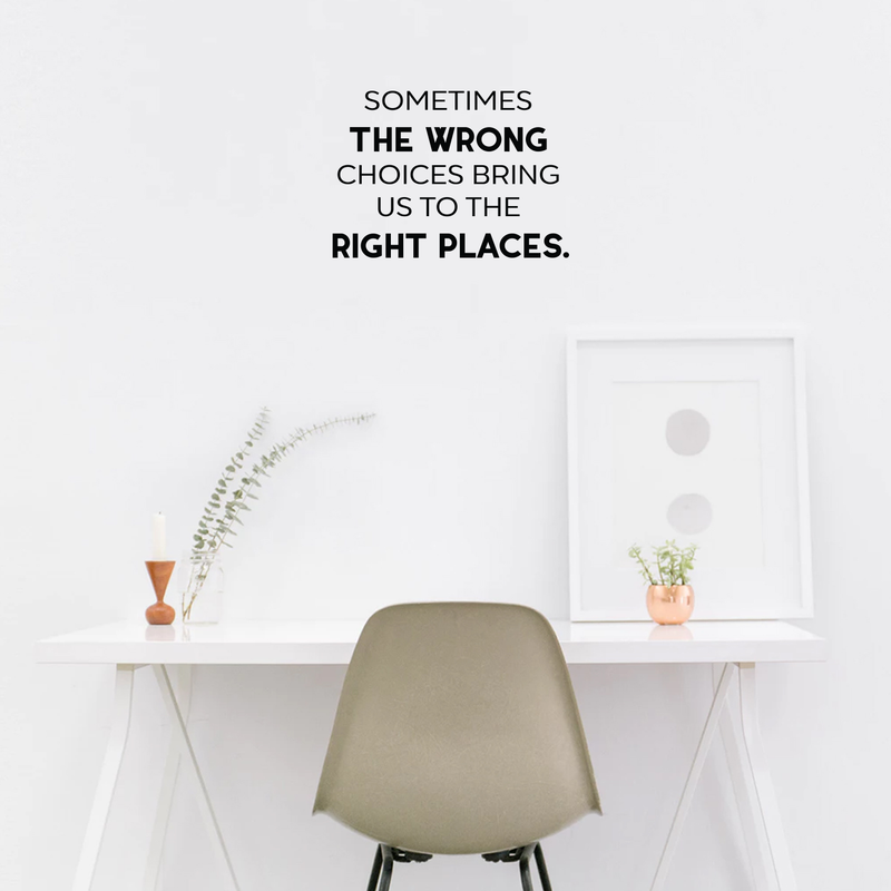 Vinyl Wall Art Decal - Sometimes The Wrong Choices Bring Us To The Right Places - Modern Motivational Quote For Home Bedroom Living Room School Classroom Office Decoration Sticker 2