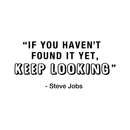 Vinyl Wall Art Decal - If You Haven't Found It Yet Keep Looking - 14" x 30" - Steve Jobs Inspirational Quote For Home Bedroom Apartment Living Room Work Office School Classroom Decor 1