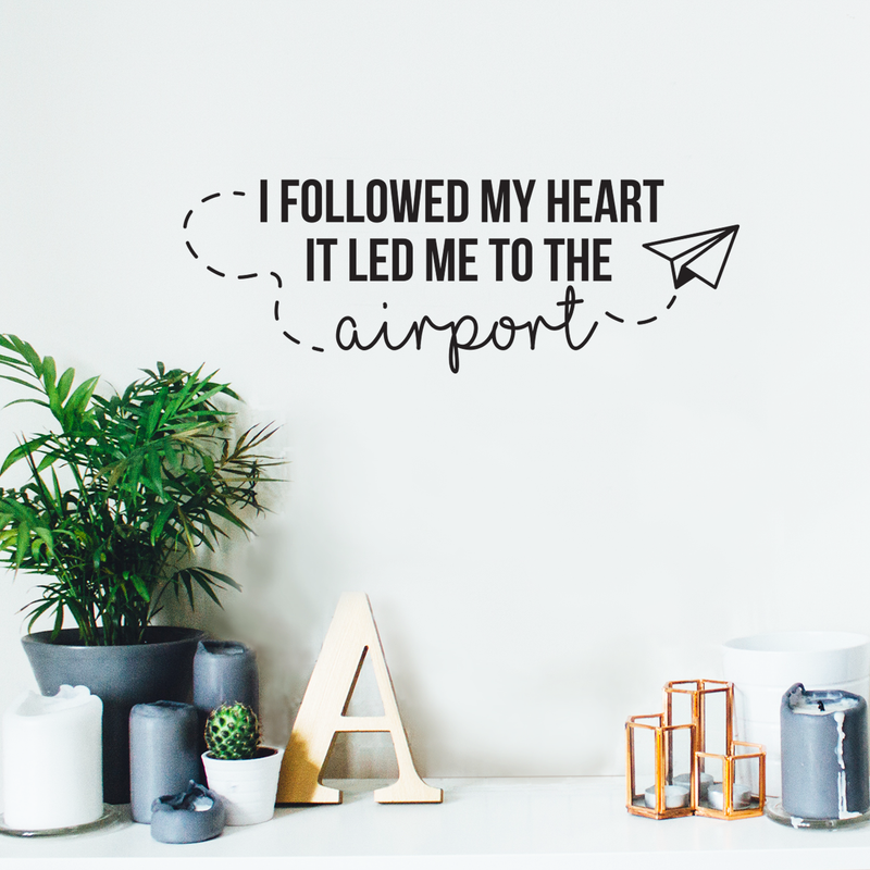 Vinyl Wall Art Decal - I Followed My Heart It Led Me To The Airport - Modern Traveler Vacations Quote For Home Bedroom Apartment Living Room Office Workplace Decoration Sticker 2