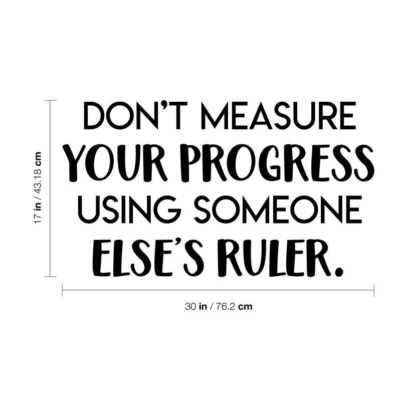 Vinyl Wall Art Decal - Don't Measure Your Progress Using Someone Else's Ruler - 17" x 30" - Trendy Motivational Quote For Home Bedroom Living Room Office Decoration Sticker 4