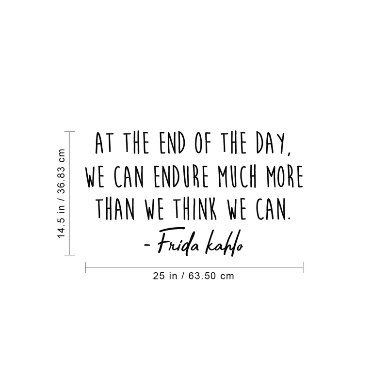 Vinyl Wall Art Decal - At The End Of The Day We Can Endure More Than We Think - 14.5" x 25" - Frida Kahlo Trendy Motivational Quote For Home Bedroom Living Room Office School Decoration Sticker 4