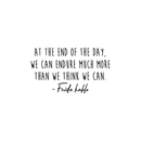 Vinyl Wall Art Decal - At The End Of The Day We Can Endure More Than We Think - 14.5" x 25" - Frida Kahlo Trendy Motivational Quote For Home Bedroom Living Room Office School Decoration Sticker 1
