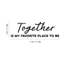Vinyl Wall Art Decal - Together Is My Favorite Place To Be - 10" x 30" - Modern Love Quote For Couples Family Home Bedroom Living Room Kitchen Decoration Sticker 4