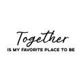 Vinyl Wall Art Decal - Together Is My Favorite Place To Be - Modern Love Quote For Couples Family Home Bedroom Living Room Kitchen Decoration Sticker 1