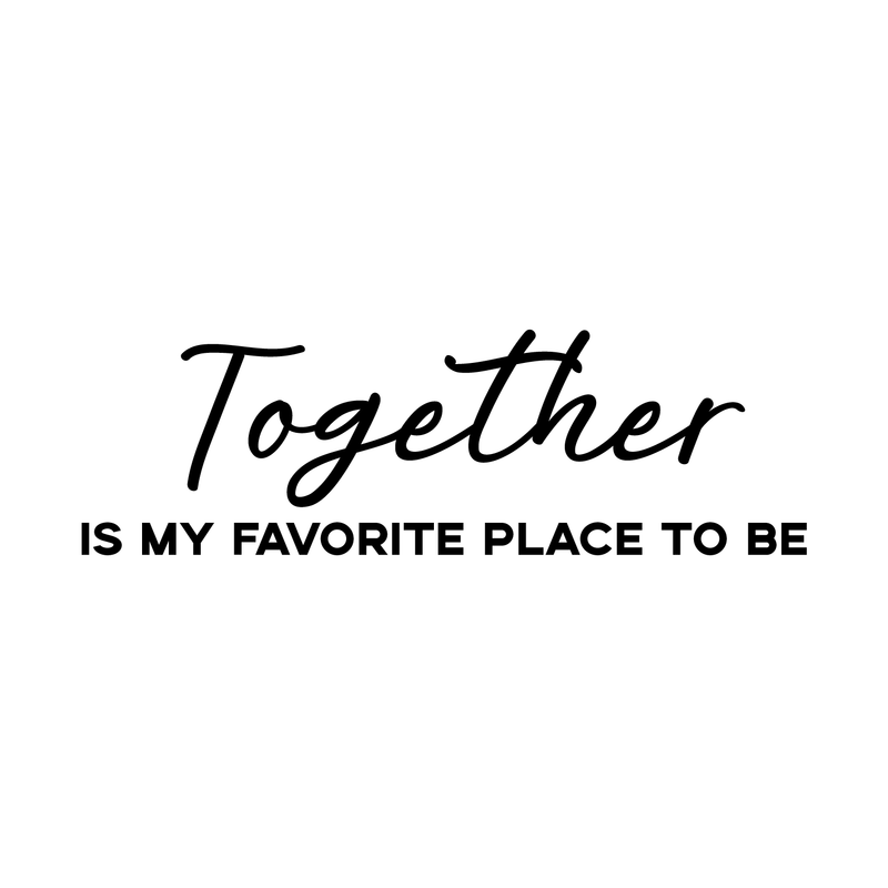 Vinyl Wall Art Decal - Together Is My Favorite Place To Be - Modern Love Quote For Couples Family Home Bedroom Living Room Kitchen Decoration Sticker 5