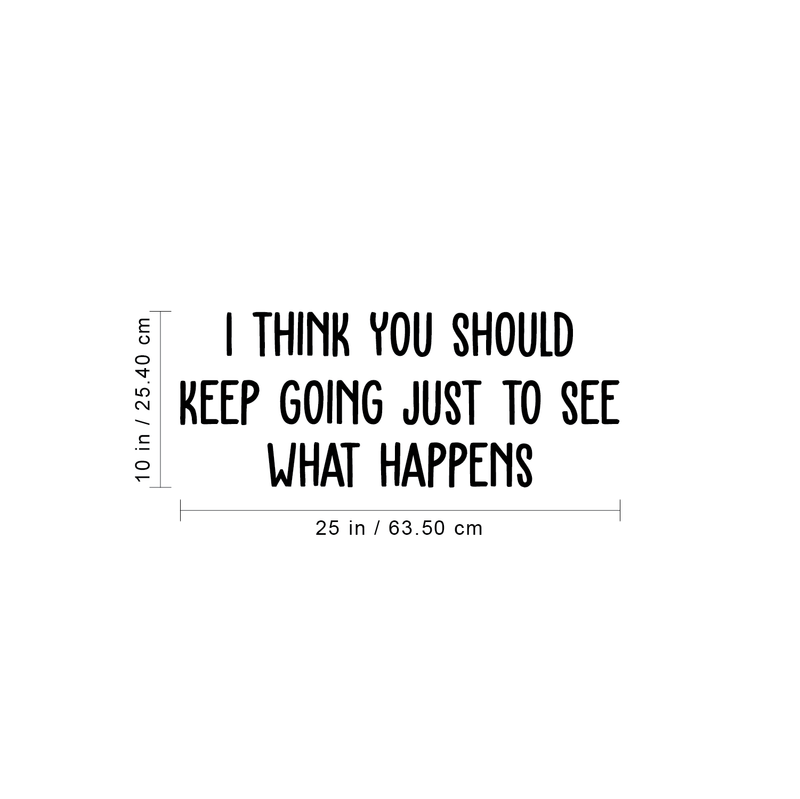 Vinyl Wall Art Decal - I Think You Should Keep Going Just To See What Happens - 10" x 25" - Steve Jobs Inspirational Quote For Home Bedroom Apartment Living Room Work Office School Classroom Decor 4