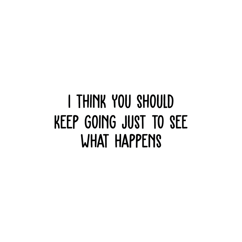 Vinyl Wall Art Decal - I Think You Should Keep Going Just To See What Happens - 10" x 25" - Steve Jobs Inspirational Quote For Home Bedroom Apartment Living Room Work Office School Classroom Decor 1