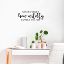 Vinyl Wall Art Decal - Never Forget How Wildly Capable You Are - 9" x 25" - Inspirational Quote For Home Bedroom Apartment Living Room Work Office School Classroom Decor 3