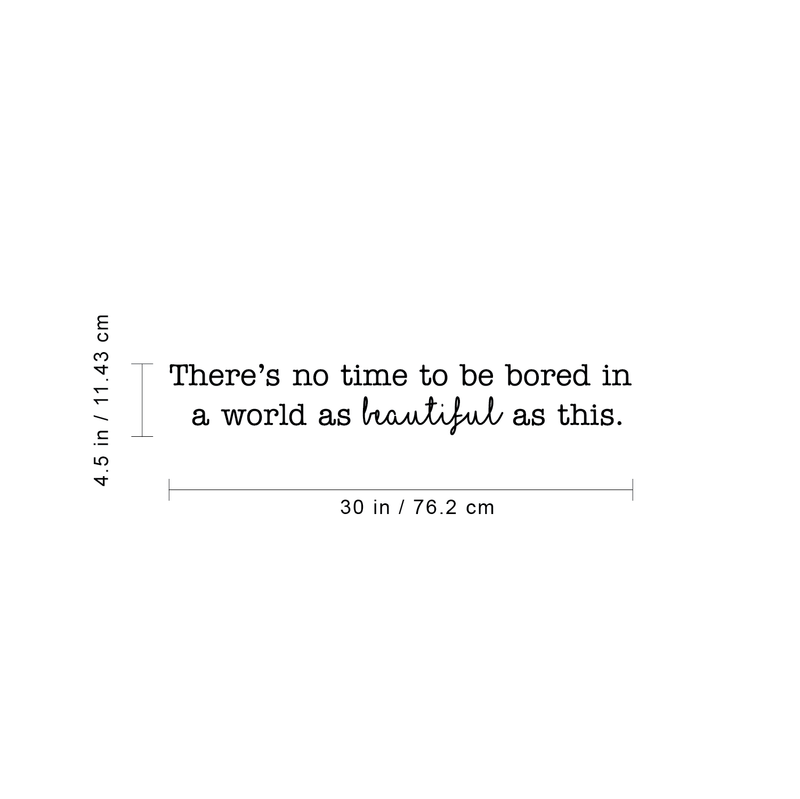 Vinyl Wall Art Decal - There's No Time To Be Bored In A World As Beautiful As This - 4. Trendy Inspirational Quote For Home Bedroom Apartment Living Room Work Office School Classroom Decor 4