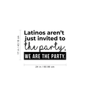 Vinyl Wall Art Decal - Latinos Aren't Just Invited To The Party We Are The Party - Funny Modern Hispanic Pride Home Bedroom Apartment Indoor Living Room Entryway Decor 4