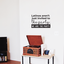 Vinyl Wall Art Decal - Latino Aren't Just Invited To The Party We Are The Party - 17" x 24" - Funny Modern Hispanic Pride Home Bedroom Apartment Indoor Living Room Entryway Decor 2