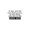 Vinyl Wall Art Decal - If You Are The Smartest Person In The Room You Are In The Wrong Room - 15. Modern Inspirational Quote For Home Bedroom Living Room Office Classroom Decor Sticker 1