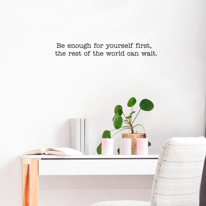 Vinyl Wall Art Decal - Be Enough For Yourself First The Rest Of The World Can Wait - 4" x 30" - Modern Inspirational Life Quote For Home Bedroom Living Room Office Workplace Decoration Sticker 3