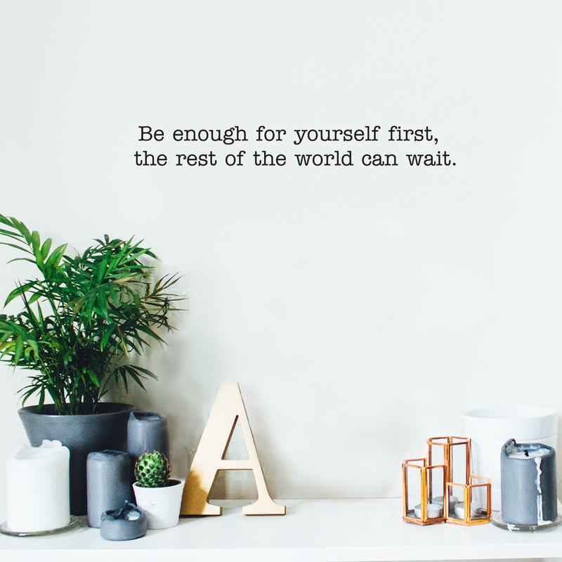 Vinyl Wall Art Decal - Be Enough For Yourself First The Rest Of The World Can Wait - Modern Inspirational Life Quote For Home Bedroom Living Room Office Workplace Decoration Sticker 2