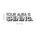 Vinyl Wall Art Decal - Your Aura Is Shining - Trendy Inspirational Life Quote For Home Bedroom Living Room Bathroom Office Classroom School Decoration Sticker 4