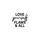 Vinyl Wall Art Decal - Love Yourself Flaws & All - 22" x 25" - Modern Inspirational Quote For Home Bedroom Closet Bathroom Office Classroom School Decoration Sticker 1