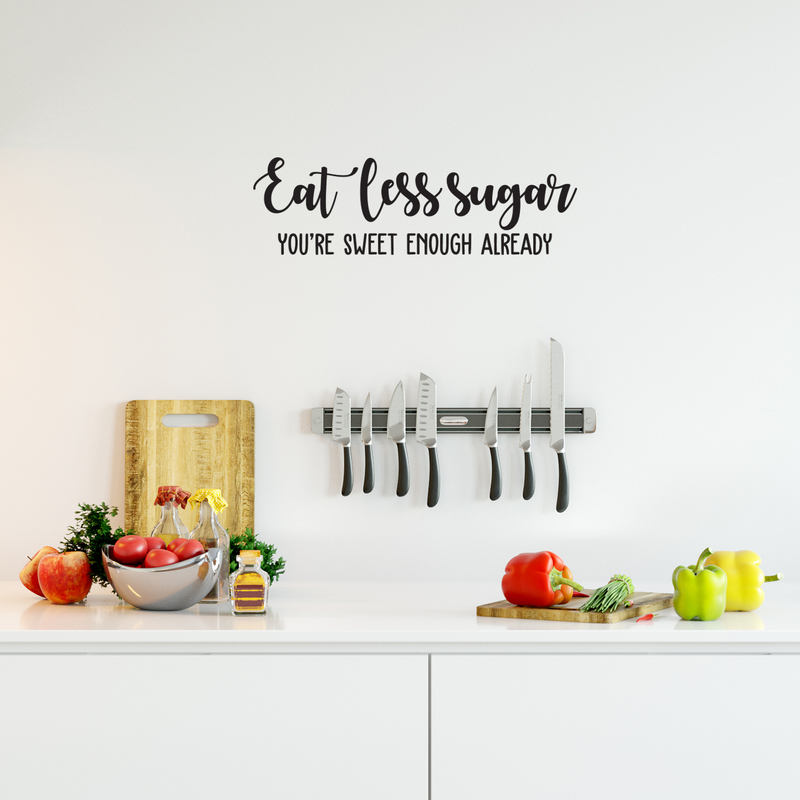 Vinyl Wall Art Decal - Eat Less Sugar You're Already Sweet Enough - 7. Modern Cursive Funny Quote For Home Living Room Kitchen Dining Room School Classroom Decoration Sticker 3