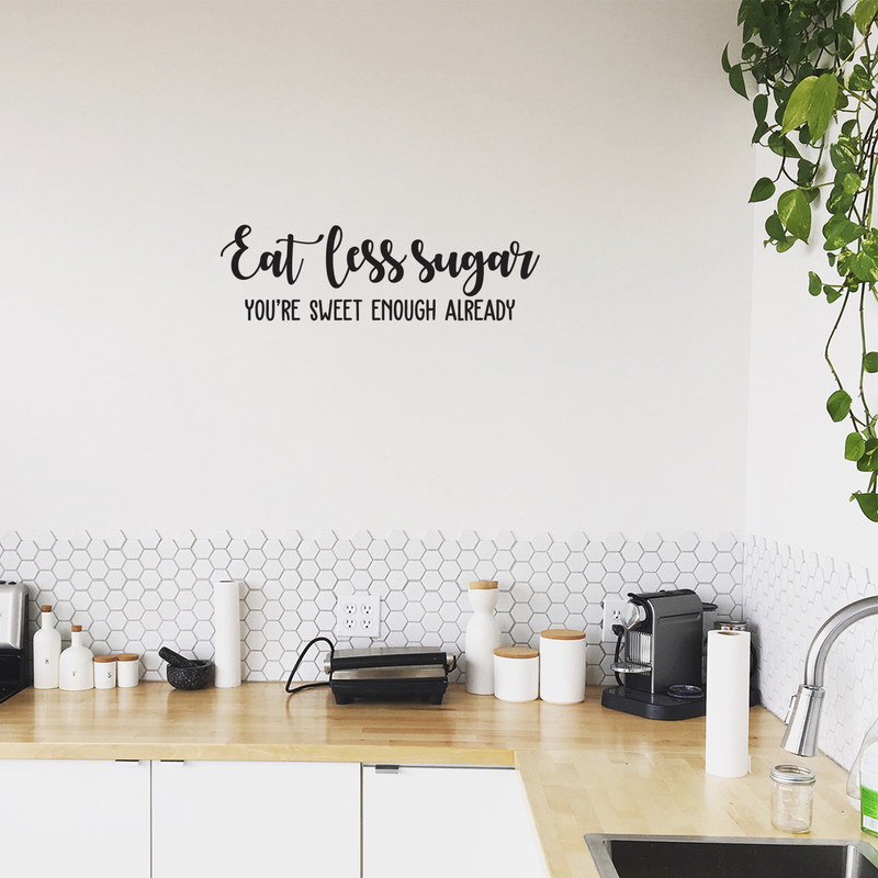 Vinyl Wall Art Decal - Eat Less Sugar You're Already Sweet Enough - 7. Modern Cursive Funny Quote For Home Living Room Kitchen Dining Room School Classroom Decoration Sticker 2