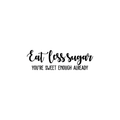 Vinyl Wall Art Decal - Eat Less Sugar You're Already Sweet Enough - 7. Modern Cursive Funny Quote For Home Living Room Kitchen Dining Room School Classroom Decoration Sticker 1