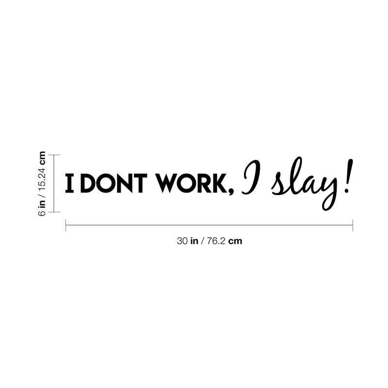 Vinyl Wall Art Decal - I Don't Work I Slay - 6" x 30" - Positive Inspirational Quote For Home Bedroom Apartment Living Room Work Office  Decoration 4