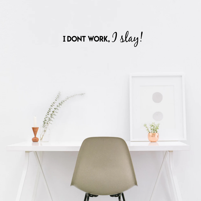 Vinyl Wall Art Decal - I Don't Work I Slay - 6" x 30" - Positive Inspirational Quote For Home Bedroom Apartment Living Room Work Office  Decoration 2
