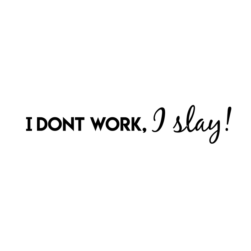 Vinyl Wall Art Decal - I Don't Work I Slay - 6" x 30" - Positive Inspirational Quote For Home Bedroom Apartment Living Room Work Office  Decoration 1