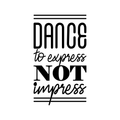 Vinyl Wall Art Decal - Dance To Express Not To Impress - Trendy Motivational Quote For Ballet Dancers Home Center Classroom School Dancing Decoration Sticker 1