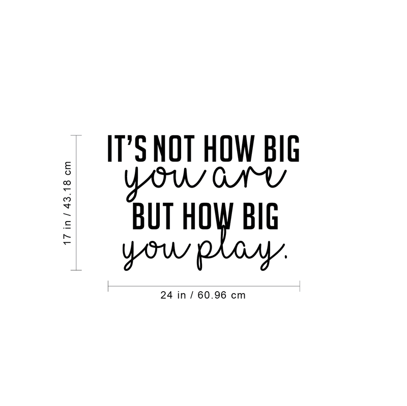 Vinyl Wall Art Decal - It's Not How Big You Are But How Big You Play - Modern Cursive Motivational Quote For Home Living Room Gym Office Classroom School Decoration Sticker 4