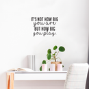 Vinyl Wall Art Decal - It's Not How Big You Are But How Big You Play - Modern Cursive Motivational Quote For Home Living Room Gym Office Classroom School Decoration Sticker 3