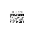 Vinyl Wall Art Decal - There Is No Elevator To Success You Have To Take The Stairs - Inspirational Life Quote For Home Bedroom Living Room Gym Office Classroom School Decoration Sticker 1