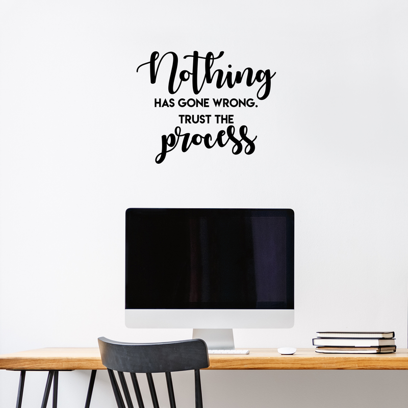 Vinyl Wall Art Decal - Nothing Has Gone Wrong Trust The Process - Inspirational Life Quote For Home Bedroom Living Room Office Classroom School Decoration Sticker 2