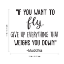 Vinyl Wall Art Decal - If You Want To Fly Give Up Everything That Weighs You Down - 17" x 21" - Inspirational Buddha Life Quote For Home Bedroom Living Room Office Classroom School Decor Sticker 4